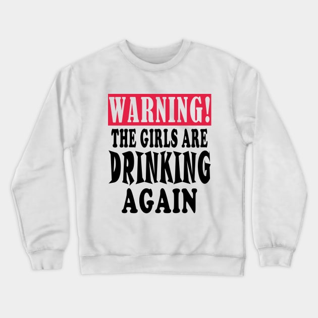 warning the girls are drinking again Crewneck Sweatshirt by Elegance14